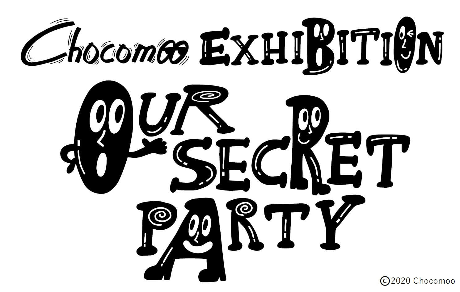 Chocomoo EXHIBITION -OUR SECRET PARTY- Supported by WITH HARAJUKU チョコムー 展覧会 原宿